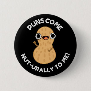 Puns Come Nut-urally To Me Funny Nut Pun Dark BG 6 Cm Round Badge