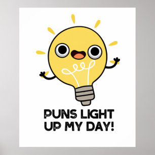 Puns Light Up My Day Funny Light Bulb Pun  Poster