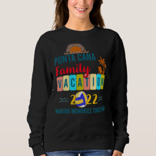 Punta Cana Family Vacation Making Memories Togethe Sweatshirt