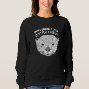 Pupperoni Pizza Is Delish Otter   Food Sea Otter F Sweatshirt