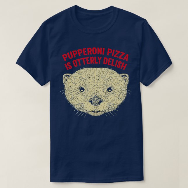 Pupperoni Pizza Is Delish Otter Lover Food Sea Ott T-Shirt (Design Front)
