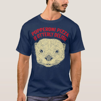 Pupperoni Pizza Is Delish Otter Lover Food Sea Ott T-Shirt