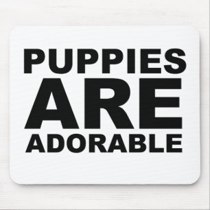 PUPPIES ARE ADORABLE: The Shirt Mouse Pad