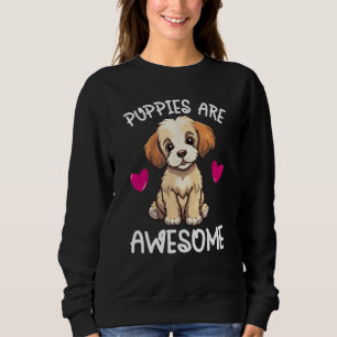 Puppies Are Awesome Cute Puppy Dog   Quote Graphic Sweatshirt