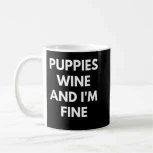 Puppies Wine and I Am Fine t-shirt - Fun Alcoholic Coffee Mug