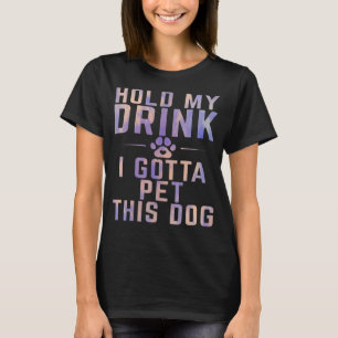 Puppy Dog  Hold My Drink I Gotta Pet This Dog Men  T-Shirt
