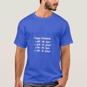 Puppy Schedule Mr. Hyde and Dr. Jekyll T-Shirt