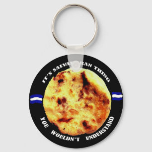 Pupusas is a Salvadoran thing Key Ring
