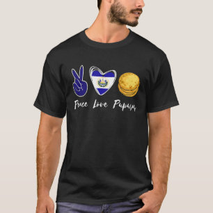 Pupusas Love Peace El Salvadaor El Salvadorian Fo T-Shirt