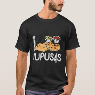 Pupusas Maker Pupusas El Salvador T-Shirt