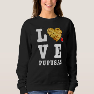 Pupusas Salvadoran Love Food Comida El Salvador Gu Sweatshirt