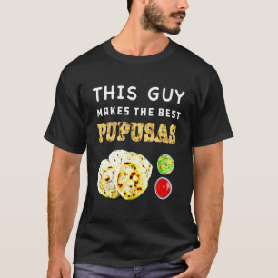 Pupusas Salvadoran Love Food Comida El Salvador Gu T-Shirt