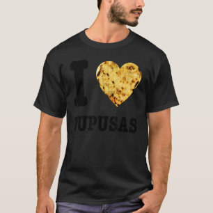 Pupusas Salvadoran Love Food Comida El Salvador Gu T-Shirt