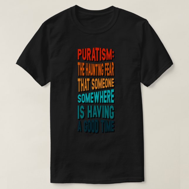 Puratism the haunting fear that someone is having  T-Shirt (Design Front)