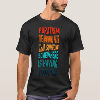Puratism the haunting fear that someone is having  T-Shirt