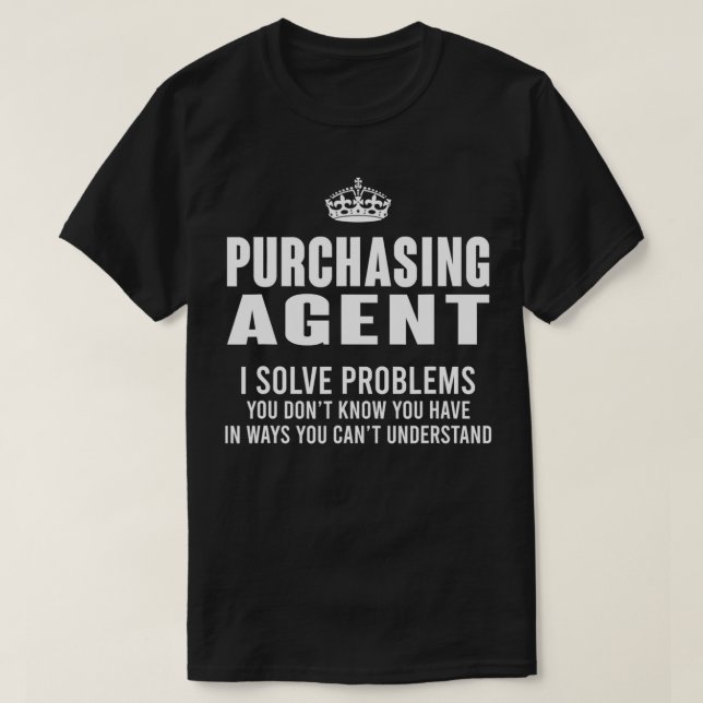 Purchasing Agent I Solve Problems You Don't Know H T-Shirt (Design Front)
