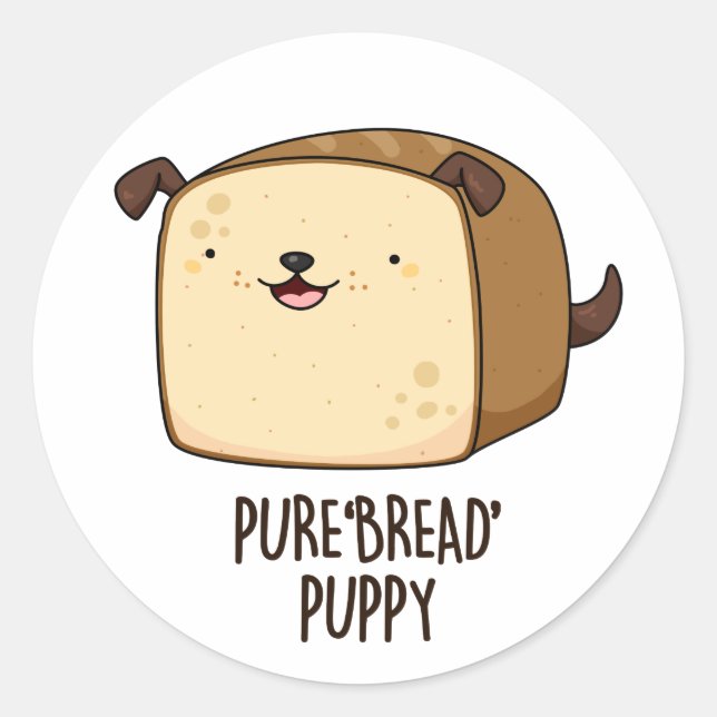 Pure Bread Puppy Funny Puppy Bread Pun  Classic Round Sticker (Front)