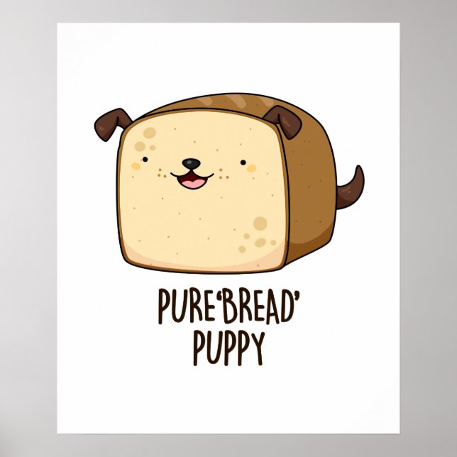 Pure Bread Puppy Funny Puppy Bread Pun Poster (Front)