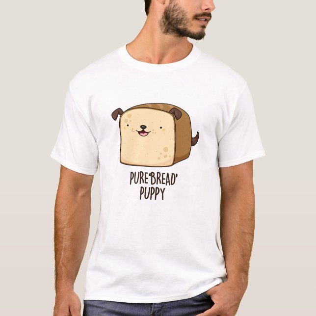 Pure Bread Puppy Funny Puppy Bread Pun  T-Shirt (Front)