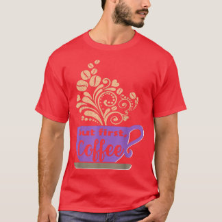 Purple Coffee Mug But First, Coffee Womens  T-Shirt