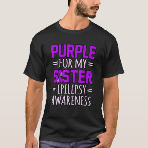 Purple For Sister Epilepsy Awareness Month Support T-Shirt