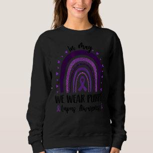 Purple Lupus Awareness In May We Wear Purple Rainb Sweatshirt