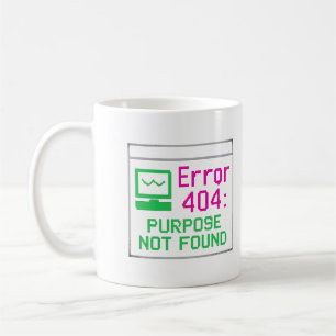 Purpose Not Found   Tech Humour Mug – Error 404 Mu