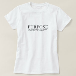 Purpose over popularity tshirt
