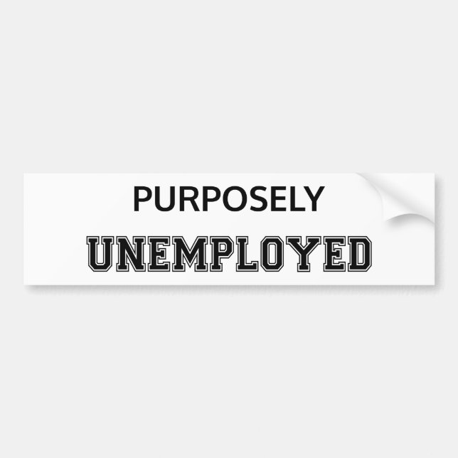Purposely Unemployed Bumper Sticker (Front)
