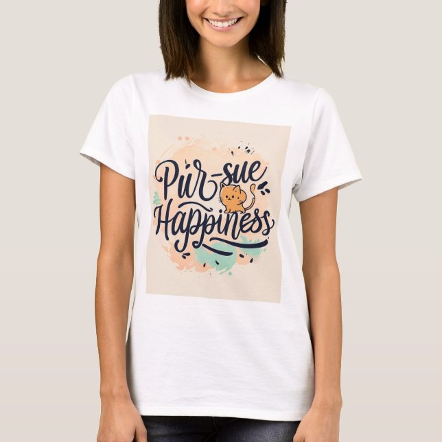 "Purr-sue Happiness."  T-Shirt (Front)