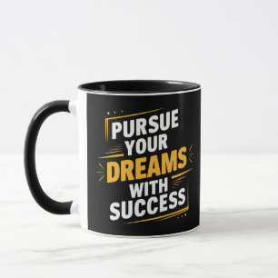 Pursue your dreams with success, motivational mug