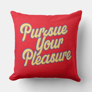 Pursue Your Pleasure Cushion