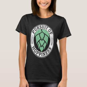 Pursuit of Hoppiness for IPA Craft Beer T-Shirt