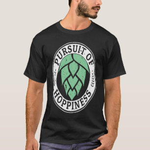 Pursuit of Hoppiness for IPA Craft Beer T-Shirt