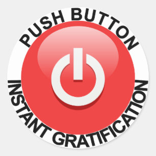 Push Button For Instant Gratification Classic Round Sticker