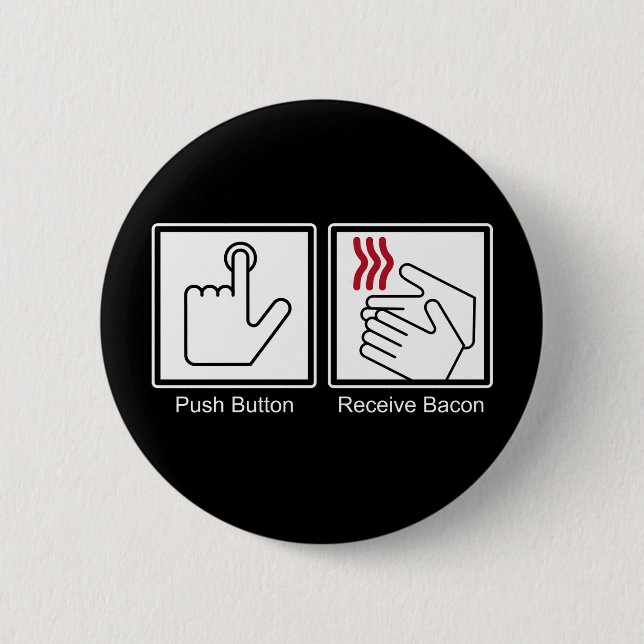 Push Button, Receive Bacon - Bacon Dispenser 6 Cm Round Badge (Front)