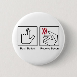 Push Button, Receive Bacon - Bacon Dispenser 6 Cm Round Badge