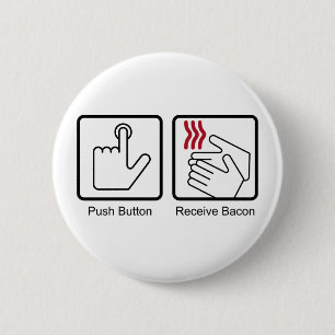 Push Button, Receive Bacon - Bacon Dispenser 6 Cm Round Badge