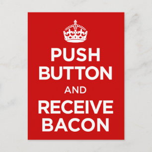 Push Button Receive Bacon - Keep Calm Parody Postcard