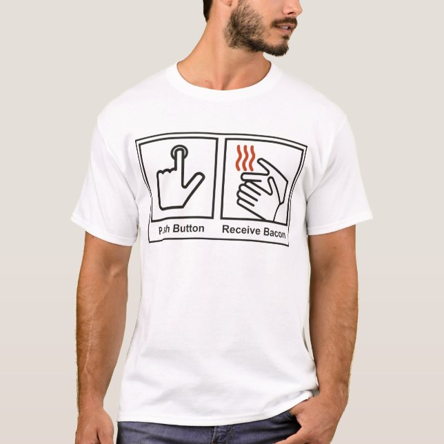 Push Button, Recieve Bacon T-Shirt (Front)