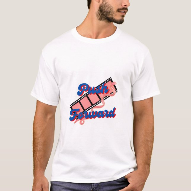 "Push Forward: Start Your Creative Journey" T-Shirt (Front)