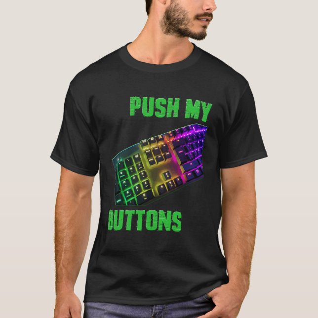Push My Buttons Coding Computer Programmer Keyboar T-Shirt (Front)