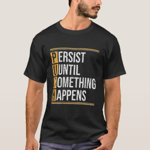 Push Persist Until Something Happens Fitness Motiv T-Shirt