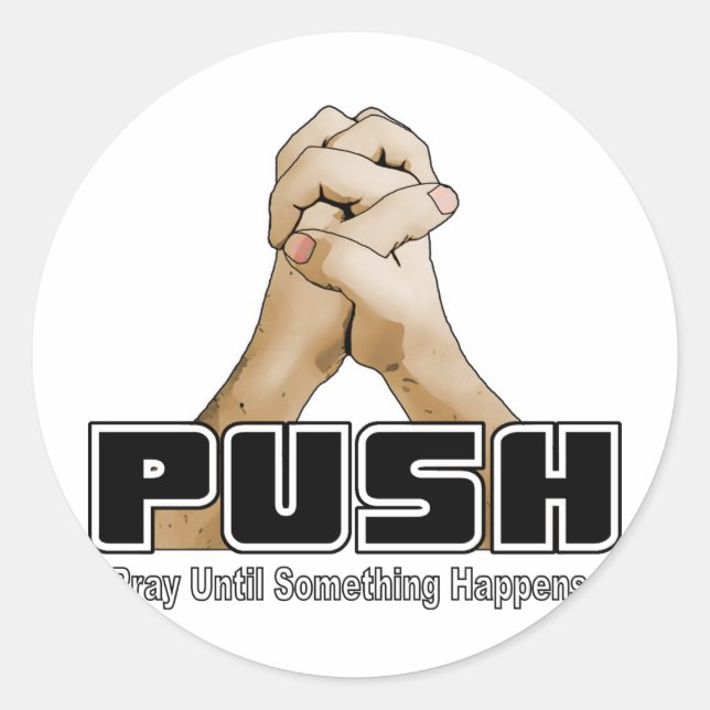 PUSH - Pray Until Something Happens Classic Round Sticker (Front)