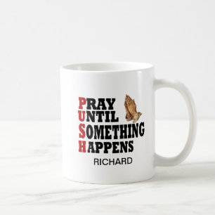 PUSH Pray Until Something Happens Coffee Mug