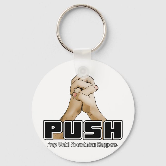 PUSH - Pray Until Something Happens Key Ring (Front)