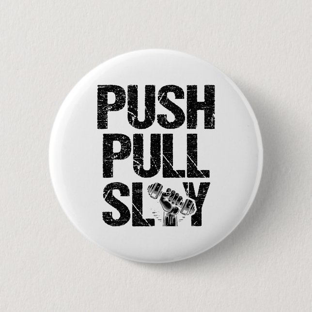 Push Pull Slay Weight Weightlifter Bodybuilding Bo 6 Cm Round Badge (Front)