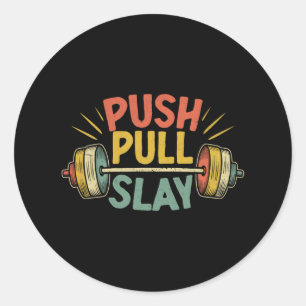 Push Pull Slay Weight Weightlifter Bodybuilding Bo Classic Round Sticker