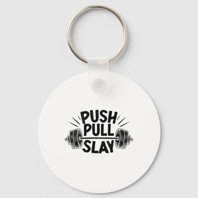 Push Pull Slay Weight Weightlifter Bodybuilding Bo Key Ring (Front)