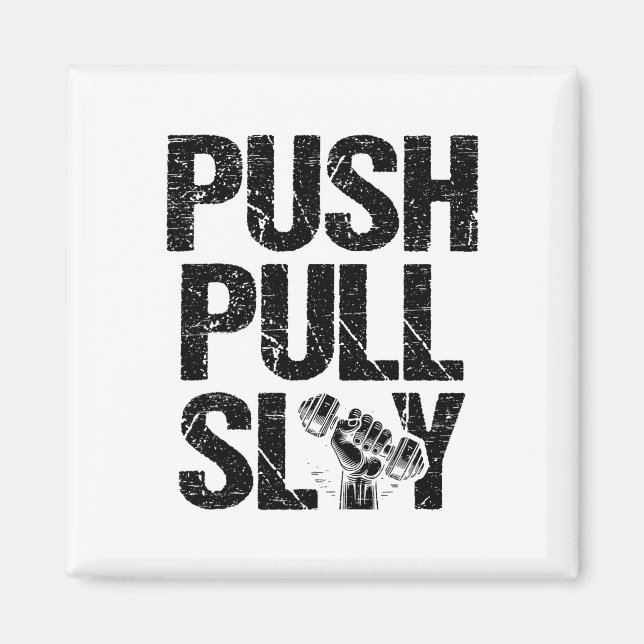 Push Pull Slay Weight Weightlifter Bodybuilding Bo Magnet (Front)